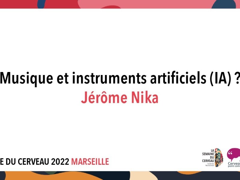 “Music and Artificial Instruments (AI)?” invited conference @ “Semaine du Cerveau” Marseille